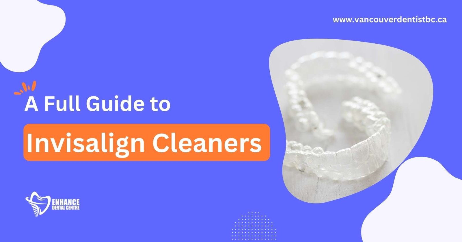 A Full Guide to Invisalign Cleaners