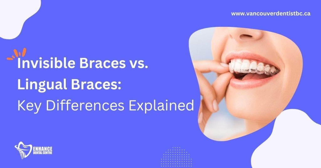 Invisible Braces vs. Lingual Braces: Key Differences Explained